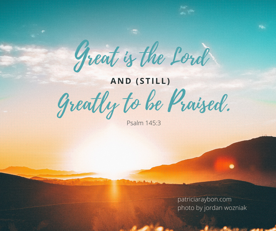 Beautiful sunrise featuring the words Great is the Lord and Greatly to be Praised, providing encouragement from author Patricia Raybon during the Covid-19 pandemic.